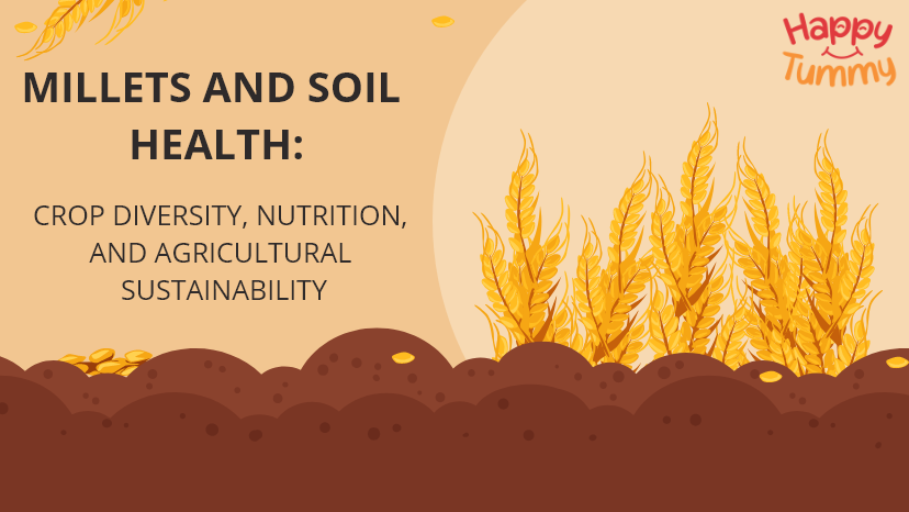 Millets and Soil Health: Crop Diversity, Nutrition, and Agricultural Sustainability